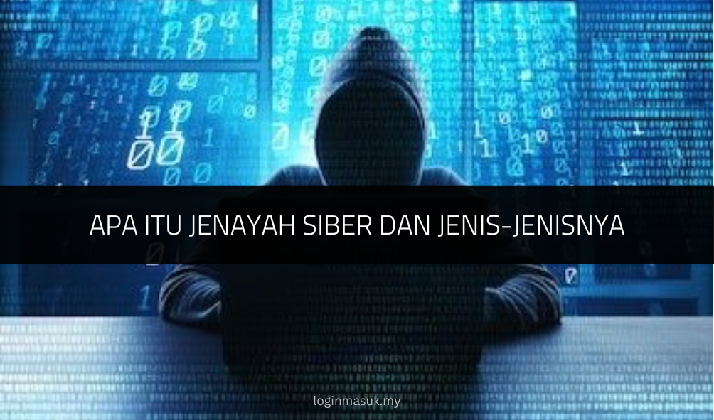 Apa Itu Jenayah Siber dan Jenis-jenisnya