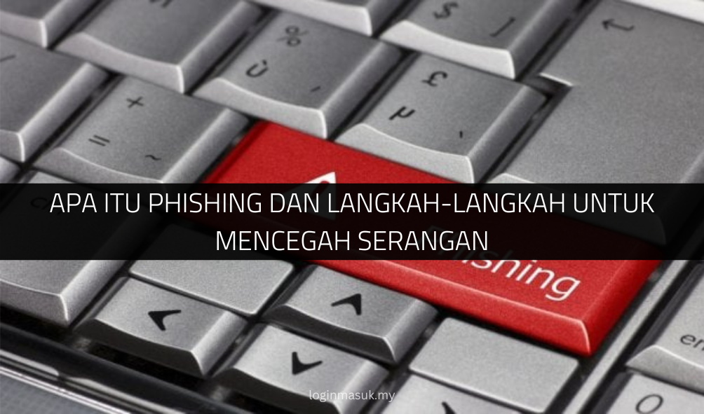 Apa Itu Phishing dan Langkah-Langkah untuk Mencegah Serangan