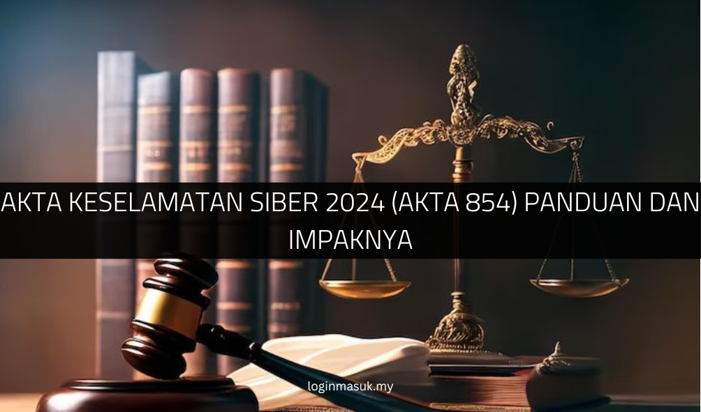 Akta Keselamatan Siber 2024 (Akta 854) Panduan dan Impaknya