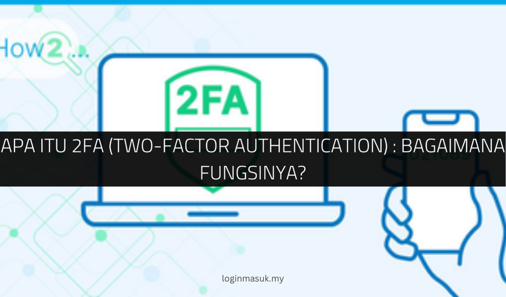 Apa Itu 2FA (Two-Factor Authentication) : Bagaimana Fungsinya?