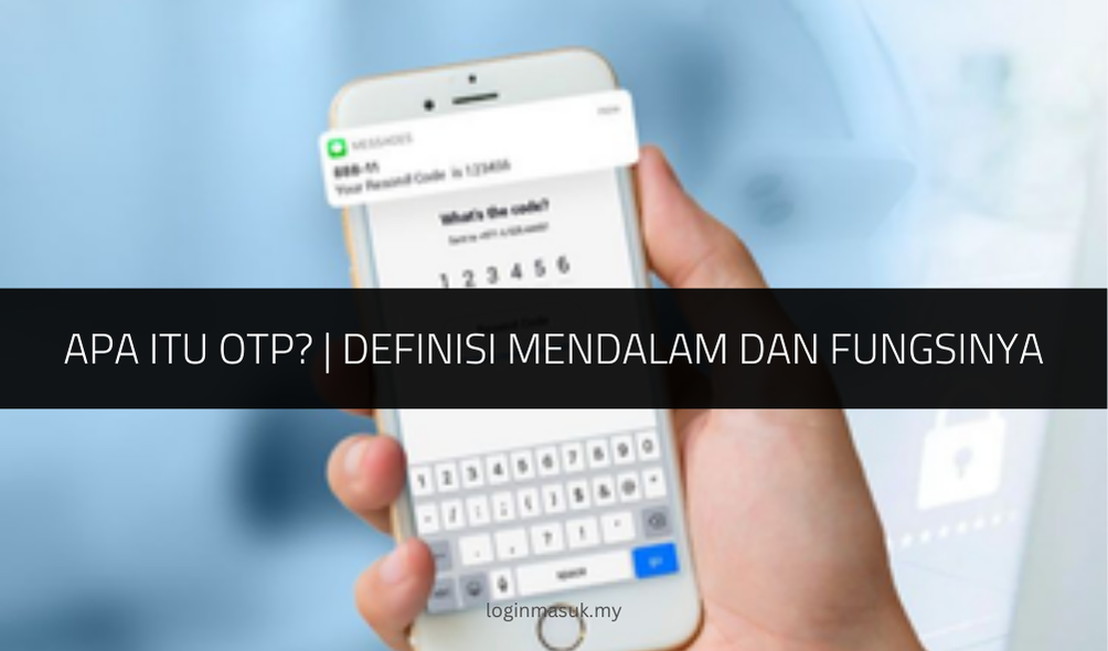 Apa itu OTP Definisi Mendalam dan Fungsinya