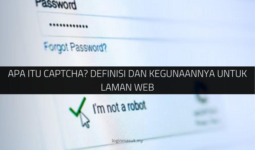 Apa itu CAPTCHA Definisi dan Kegunaannya untuk Laman Web