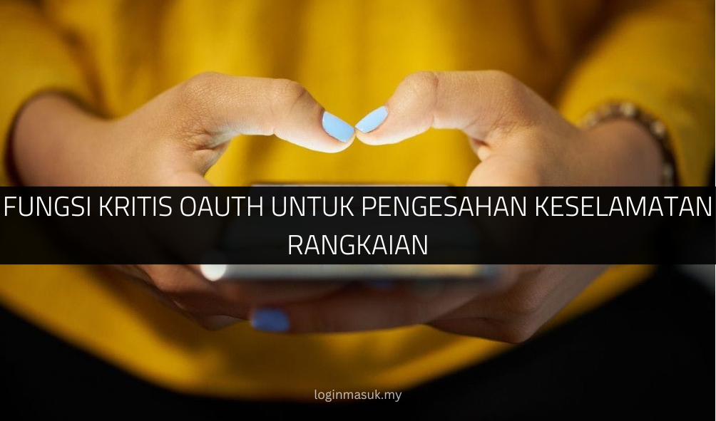 Fungsi Kritis OAuth untuk Pengesahan Keselamatan Rangkaian