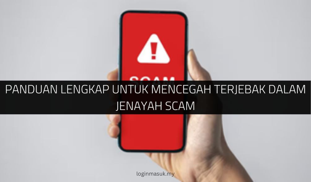 Panduan Lengkap untuk Mencegah Terjebak dalam Jenayah Scam