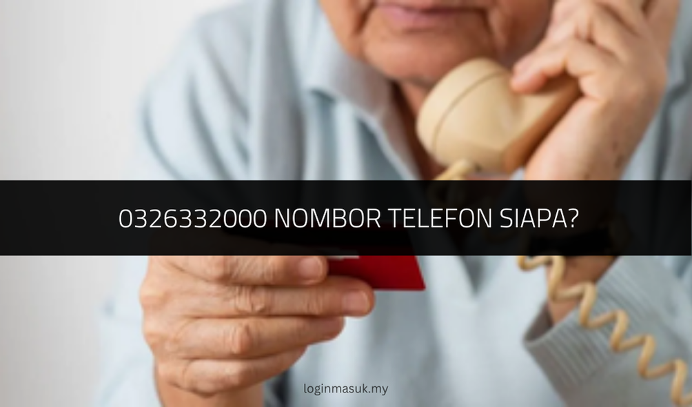 √ 0326332000 Nombor Telefon Siapa?