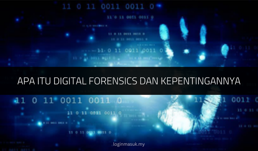 Apa Itu Digital Forensics dan Kepentingannya