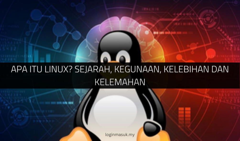 Apa Itu Linux? Sejarah, Kegunaan, Kelebihan dan Kelemahan