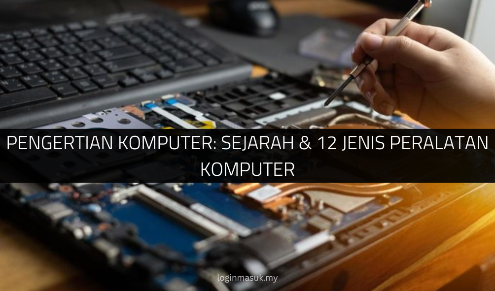 Pengertian Komputer: Sejarah & 12 Jenis Peralatan Komputer