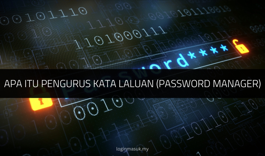 Apa Itu Pengurus Kata Laluan (Password Manager)