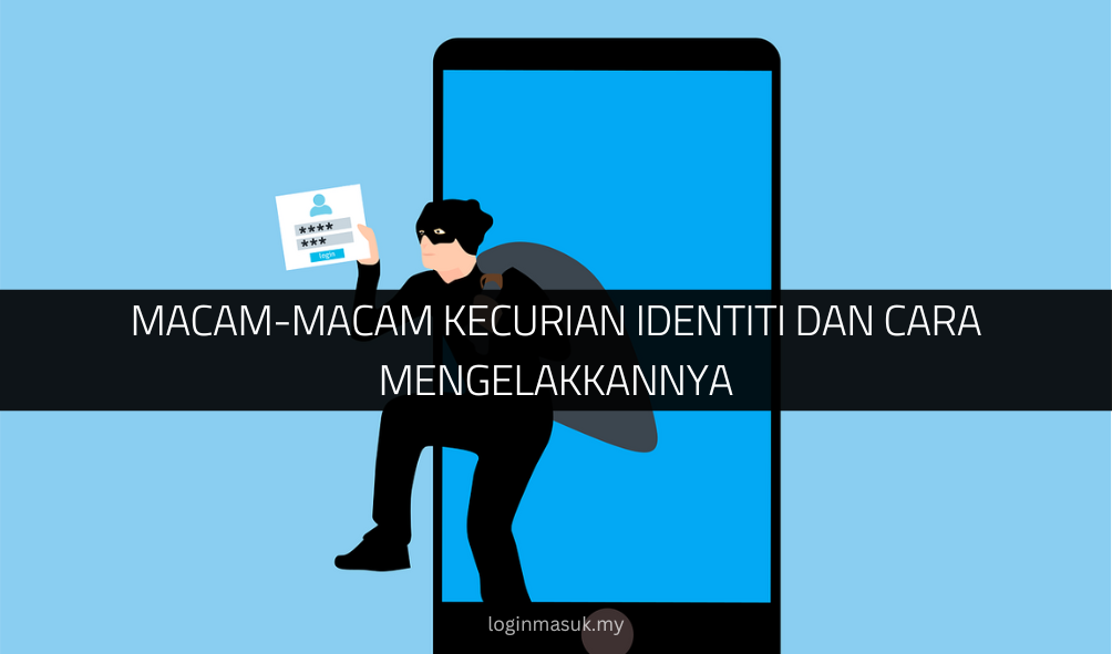 Macam-Macam Kecurian Identiti dan Cara Mengelakkannya