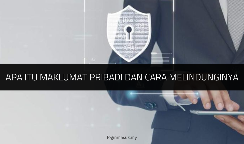 Apa Itu Maklumat Pribadi dan Cara Melindunginya