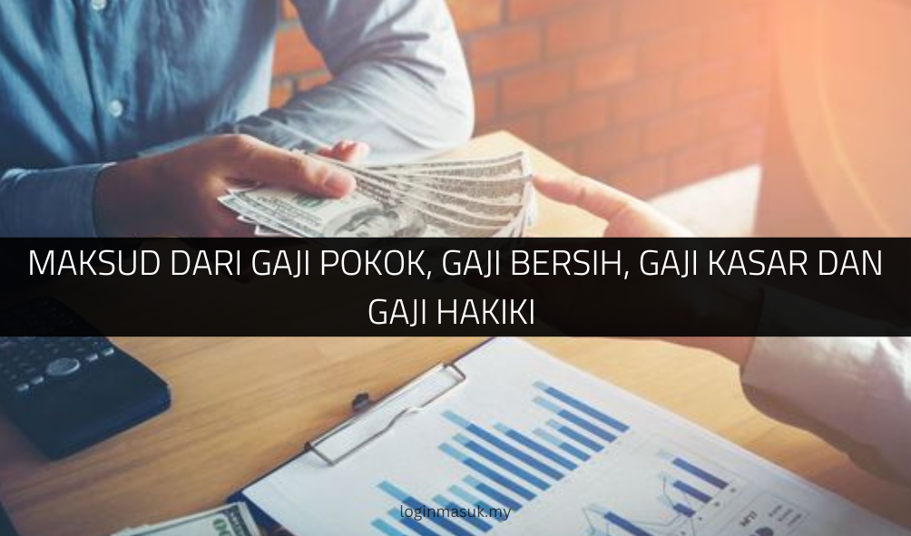 Maksud Dari Gaji Pokok, Gaji Bersih, Gaji Kasar dan Gaji Hakiki