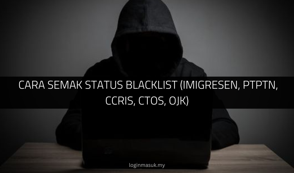 √ Cara Semak Status Blacklist (Imigresen, PTPTN, CCRIS, CTOS, OJK)