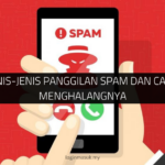 Jenis-Jenis Panggilan Spam dan Cara Menghalangnya