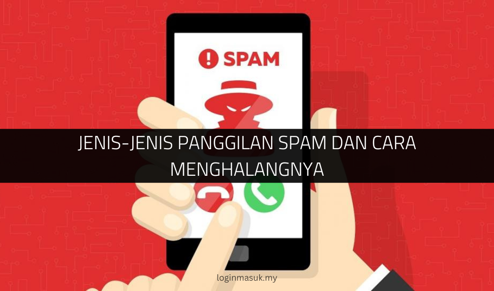 Jenis-Jenis Panggilan Spam dan Cara Menghalangnya