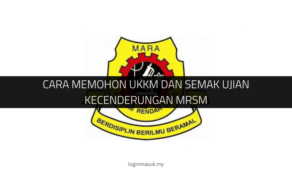 Cara Memohon UKKM dan Semak Ujian Kecenderungan MRSM