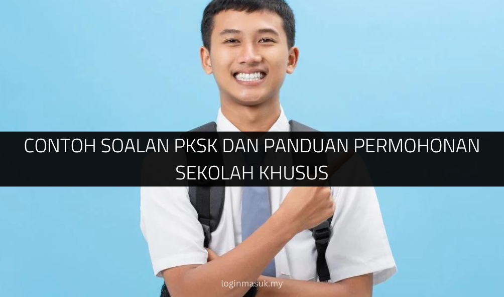 √ Contoh Soalan PKSK dan Panduan Permohonan Sekolah Khusus