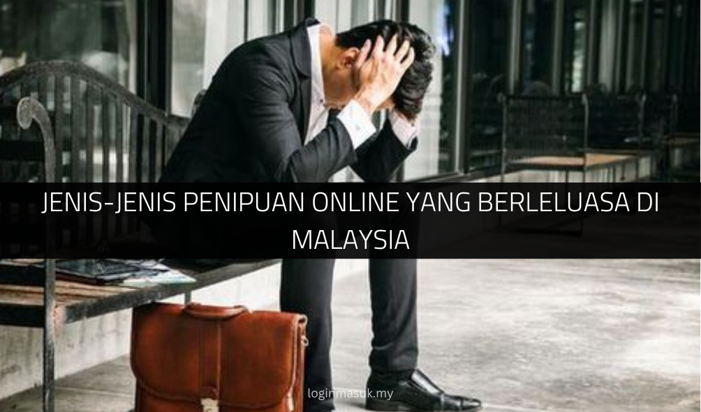 Jenis-Jenis Penipuan Online Yang Berleluasa di Malaysia