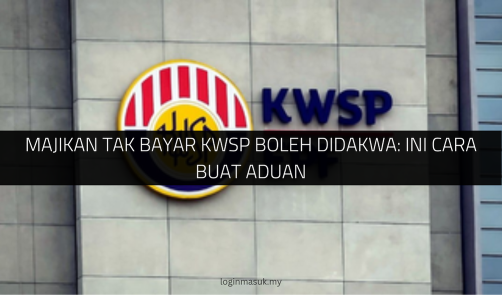 Majikan Tak Bayar KWSP Boleh Didakwa: Ini Cara Buat Aduan