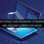 Apa Itu Antivirus dan Peranan Utamanya dalam Melindungi Komputer Anda