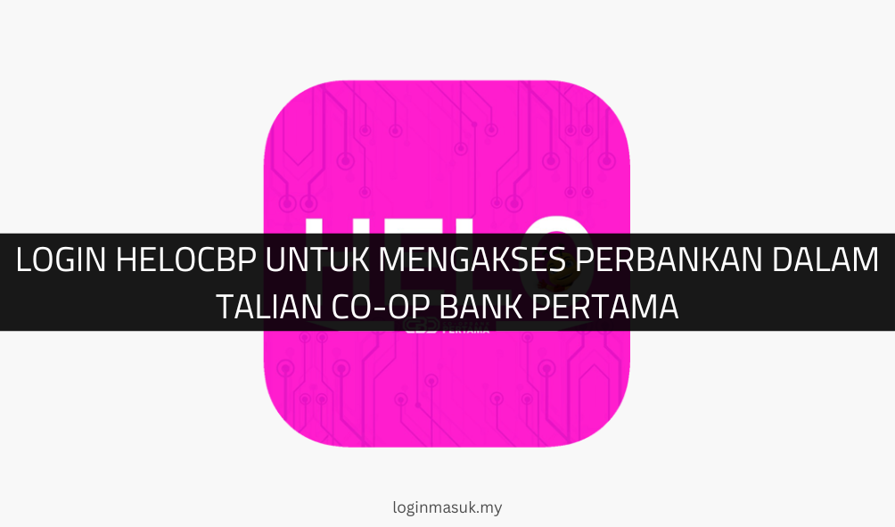 √ Login HELOCBP untuk Mengakses Perbankan Dalam Talian Co-op Bank Pertama