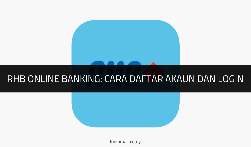 √ RHB Online Banking: Cara Daftar Akaun dan Login