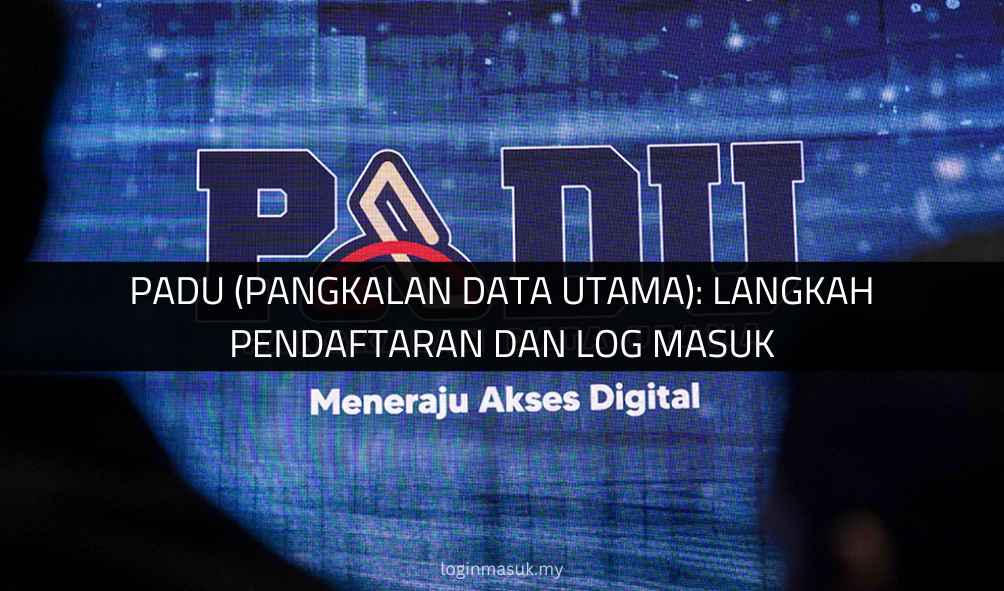 PADU (Pangkalan Data Utama): Langkah Pendaftaran dan Log Masuk