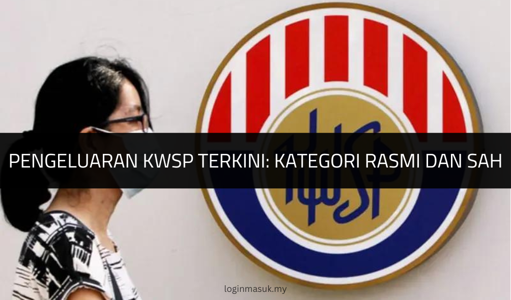 √ Pengeluaran KWSP Terkini: Kategori Rasmi dan Sah