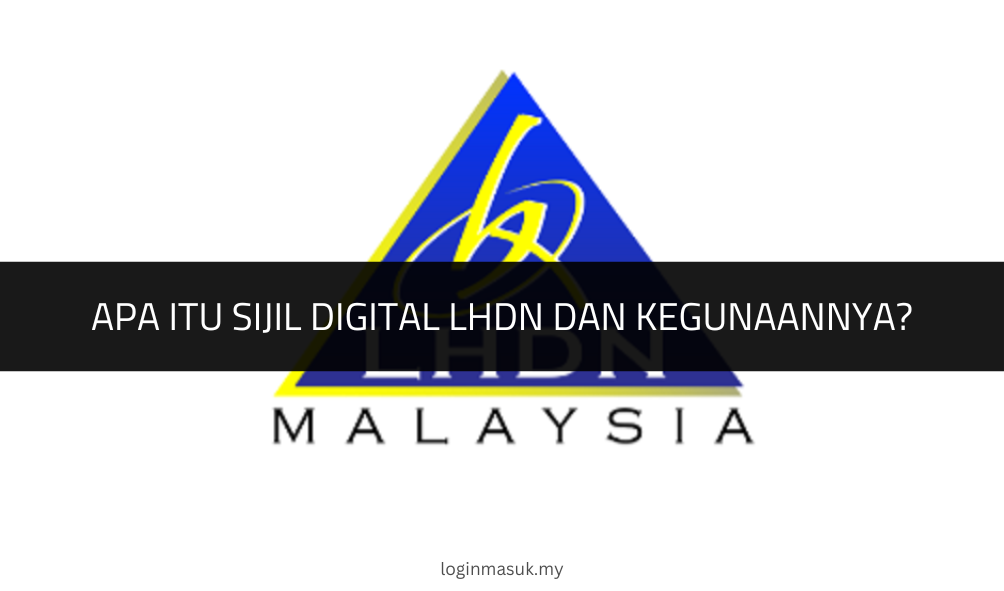 √ Apa itu Sijil Digital LHDN dan Kegunaannya?