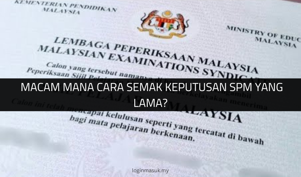 √ Macam Mana Cara Semak Keputusan SPM Yang Lama?