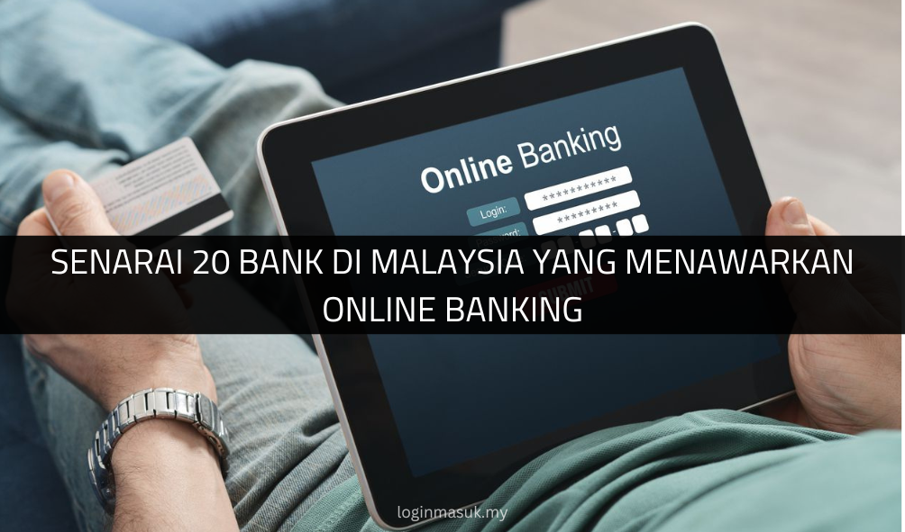 Senarai 20 Bank Di Malaysia Yang Menawarkan Online Banking