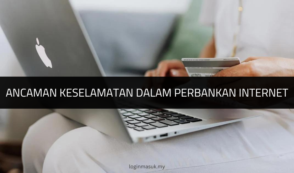 Ancaman Keselamatan dalam Perbankan Internet