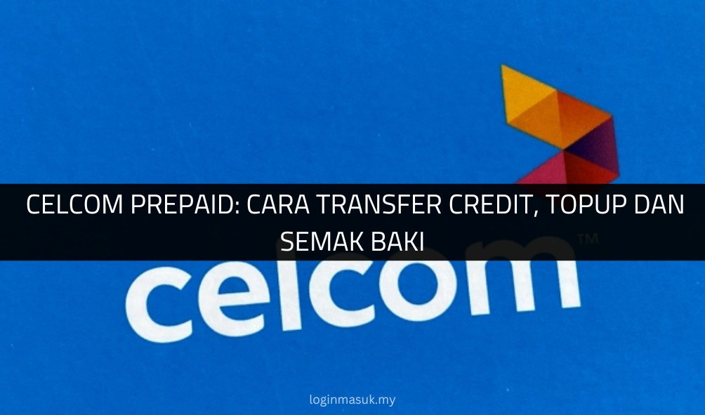 √ Celcom Prepaid: Cara Transfer Credit, Topup Dan Semak Baki