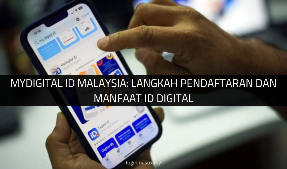 MyDigital ID Malaysia: Langkah Pendaftaran dan Manfaat ID Digital