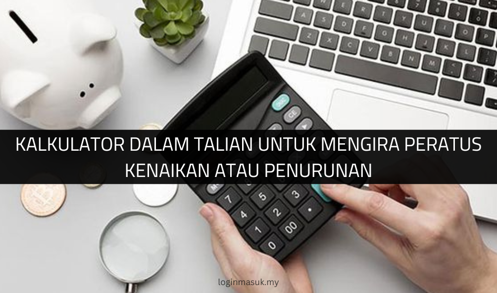 √ Kalkulator Dalam Talian untuk Mengira Peratus Kenaikan atau Penurunan