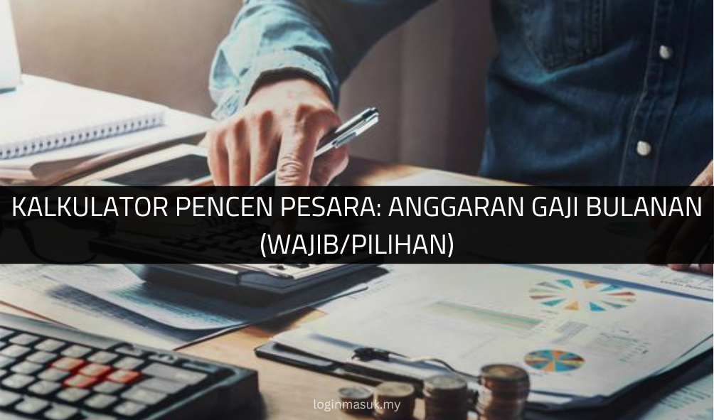 √ Kalkulator Pencen Pesara: Anggaran Gaji Bulanan (Wajib/Pilihan)