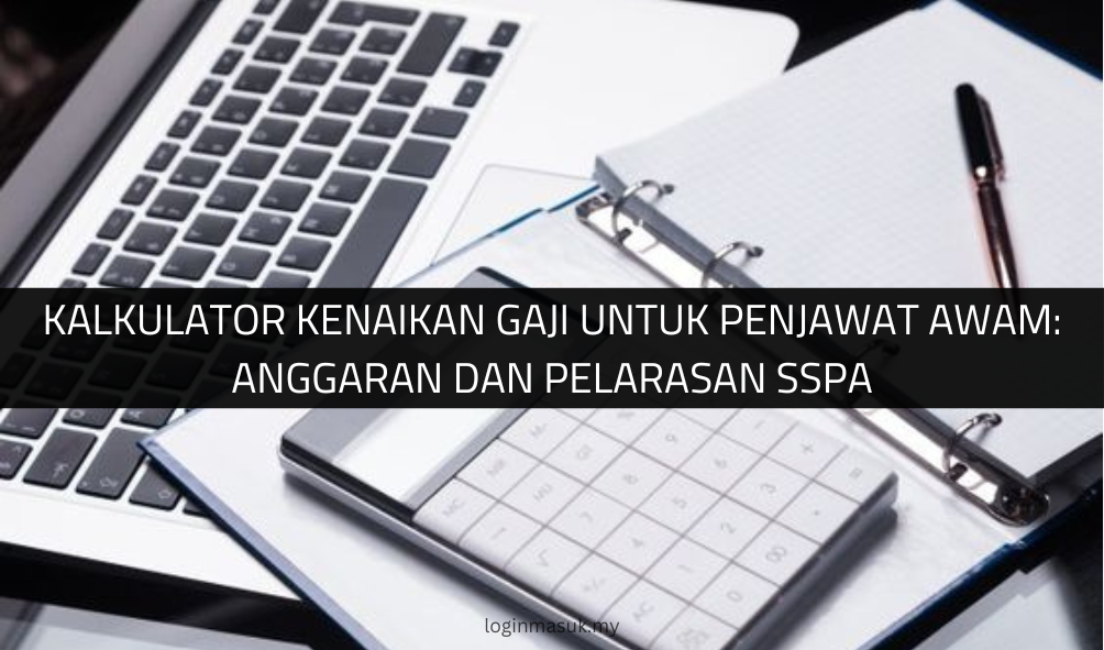 Kalkulator Kenaikan Gaji untuk Penjawat Awam: Anggaran dan Pelarasan SSPA