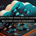 Pengkomputeran Awan Sektor Awam: Latar Belakang dan Kelebihannya