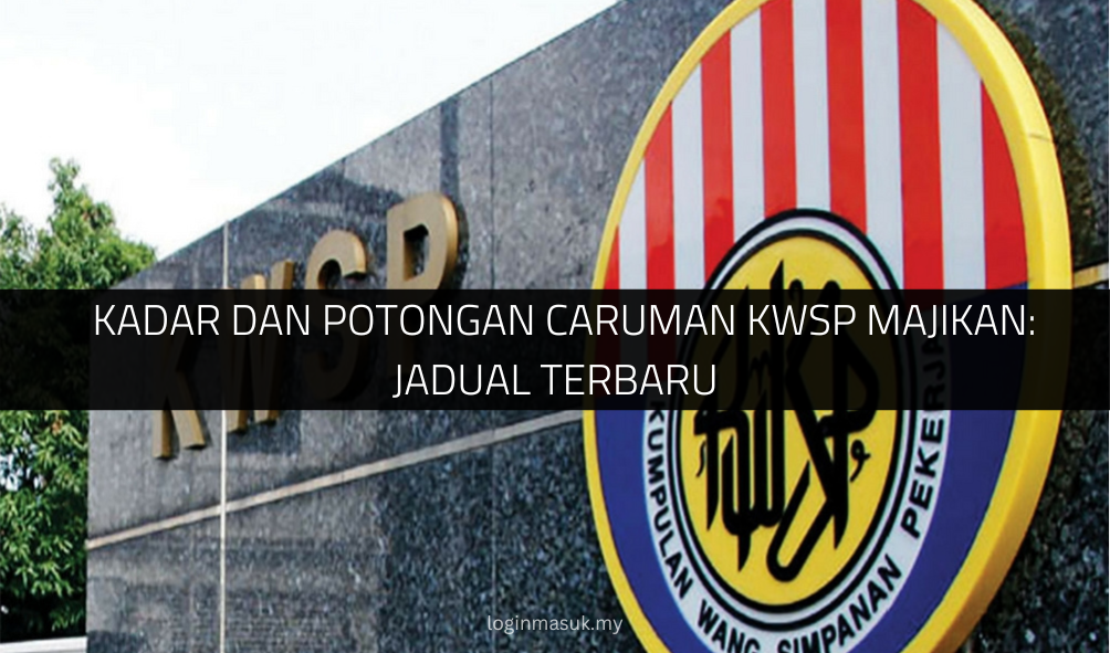 √ Kadar dan Potongan Caruman KWSP Majikan: Jadual Terbaru