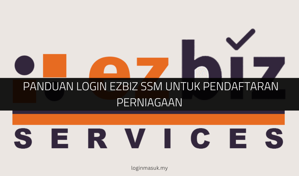 √ Panduan Login EzBiz SSM untuk Pendaftaran Perniagaan