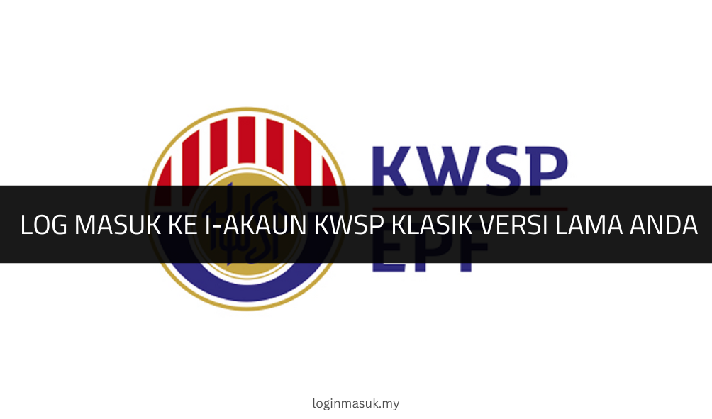 Log Masuk ke i-Akaun kwsp Klasik Versi Lama Anda