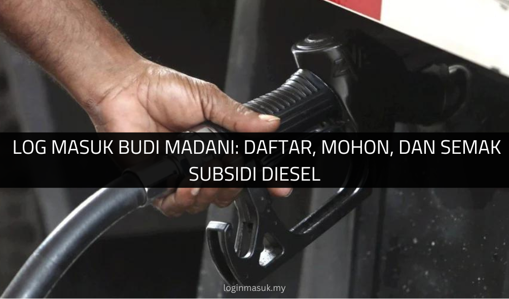 √ Log Masuk Budi Madani: Daftar, Mohon, dan Semak Subsidi Diesel