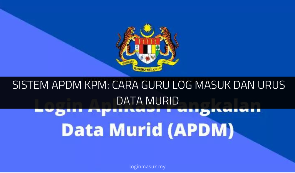 √ Sistem APDM KPM: Cara Guru Log Masuk dan Urus Data Murid